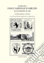 Storia del parco nazionale d'Abruzzo dalle origini al 1969. Un libro perduto e ritrovato libro