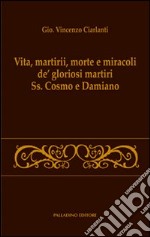 Vita, martirii, morte e miracoli de' gloriosi martiri Ss. Cosmo e Damiano libro