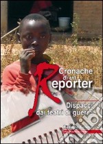 Cronache di un reporter. Dispacci dai teatri di guerra libro