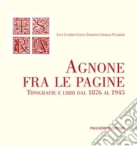Agnone fra le pagine. Tipografie e libri dal 1876 al 1945 libro