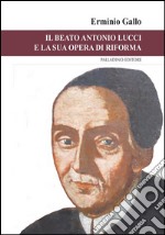 Il beato Antonio Lucci e la sua opera di riforma libro