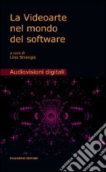 La videoarte nel mondo del software. Con DVD