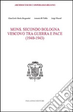 Mons. Secondo Bologna. Vescovo tra guerra e pace (1940-1943)