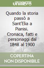 Quando la storia passò a Sant'Elia a Pianisi. Cronaca, fatti e personaggi dal 1848 al 1900