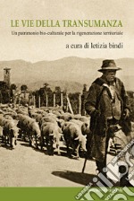 Le vie della transumanza. Un patrimonio bio-culturale per la rigenerazione territoriale libro