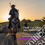 Fare cultura nei territori. Industrie culturali e creative e patrimoni immateriali del Molise come elementi di rigenerazione territoriale. Ediz. italiana e inglese libro