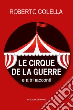 Le cirque de la guerre. E altri racconti libro