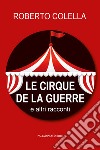 Le cirque de la guerre. E altri racconti libro