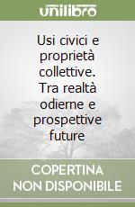 Usi civici e proprietà collettive. Tra realtà odierne e prospettive future