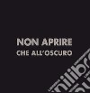 Non aprire che all'oscuro. Ediz. illustrata libro