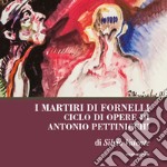 I martiri di fornelli. Ciclo di opere pittoriche di Antonio Pettinicchi libro