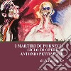 I martiri di fornelli. Ciclo di opere pittoriche di Antonio Pettinicchi libro