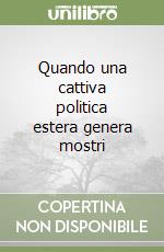 Quando una cattiva politica estera genera mostri libro