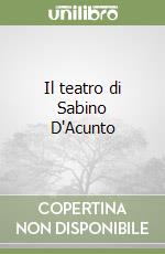 Il teatro di Sabino D'Acunto libro