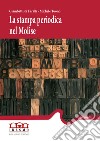 La stampa periodica nel Molise. Vol. 1: 1820-1877 libro di Faralli G. (cur.) Tuono M. (cur.)