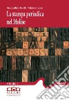 La stampa periodica nel Molise. Vol. 3: 1885-1892 libro di Faralli G. (cur.) Tuono M. (cur.)