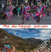 Perù. Due fotografi... tanti colori. Catalogo della mostra (Campobasso, 21 ottobre-novembre 2017). Ediz. a colori libro