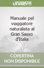 Manuale pel viaggiatore naturalista al Gran Sasso d'Italia