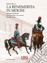 La benemerita in Molise. Storia dei Carabinieri per una società e un territorio nel XIX secolo libro