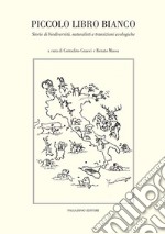 Piccolo libro bianco. Storie di biodiversità, naturalisti e transizioni ecologiche libro