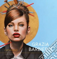 Grazia Barbieri. Catalogo. Ediz. illustrata