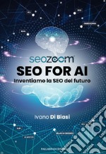 SEO for AI. Inventiamo la SEO del futuro libro