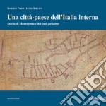 Una «città-paese» dell'Italia interna. Storia di Montagano e dei suoi paesaggi libro