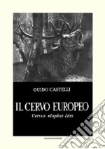 Il cervo europeo. Cervus elaphus Linn libro