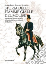 Storia delle Fiamme Gialle del Molise. Dalle guardie dei dazi indiretti ai finanzieri del terzo millennio (1805-2019) libro