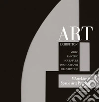 Art exhibition. Video, painting, sculpture, photography, illustration libro