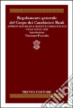 Regolamento generale del corpo dei carabinieri reali approvato da sua maestà Carlo Felice nell'anno 1822 libro