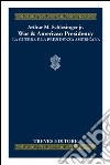 War & the American presidency-La guerra e la presidenza americana. Ediz. bilingue libro di Schlesinger Arthur M. jr.