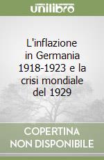 L'inflazione in Germania 1918-1923 e la crisi mondiale del 1929 libro