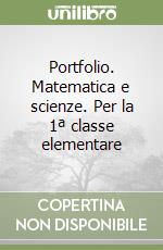 Portfolio. Matematica e scienze. Per la 1ª classe elementare