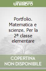 Portfolio. Matematica e scienze. Per la 2ª classe elementare