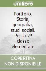 Portfolio. Storia, geografia, studi sociali. Per la 2ª classe elementare libro