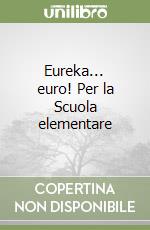 Eureka... euro! Per la Scuola elementare libro