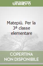 Matepiù. Per la 3ª classe elementare libro