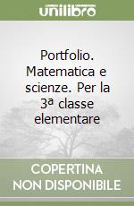 Portfolio. Matematica e scienze. Per la 3ª classe elementare