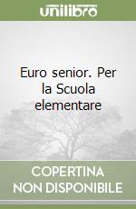 Euro senior. Per la Scuola elementare libro