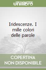 Iridescenze. I mille colori delle parole libro