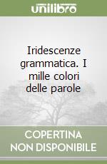 Iridescenze grammatica. I mille colori delle parole libro