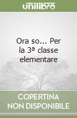 Ora so... Per la 3ª classe elementare libro