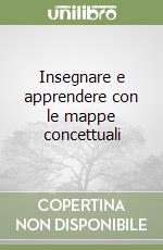 Insegnare e apprendere con le mappe concettuali libro