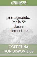 Immaginando. Per la 5ª classe elementare libro