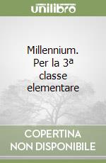 Millennium. Per la 3ª classe elementare libro