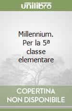 Millennium. Per la 5ª classe elementare libro