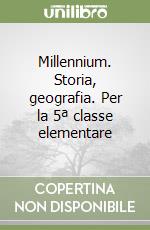 Millennium. Storia, geografia. Per la 5ª classe elementare libro