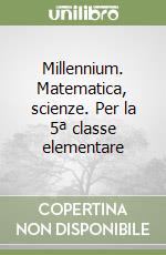 Millennium. Matematica, scienze. Per la 5ª classe elementare libro