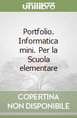 Portfolio. Informatica mini. Per la Scuola elementare